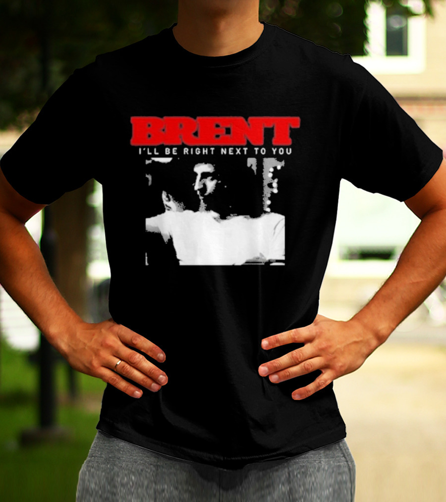 Brent I'll Be Right Next To You Retro Monochrome T-Shirt