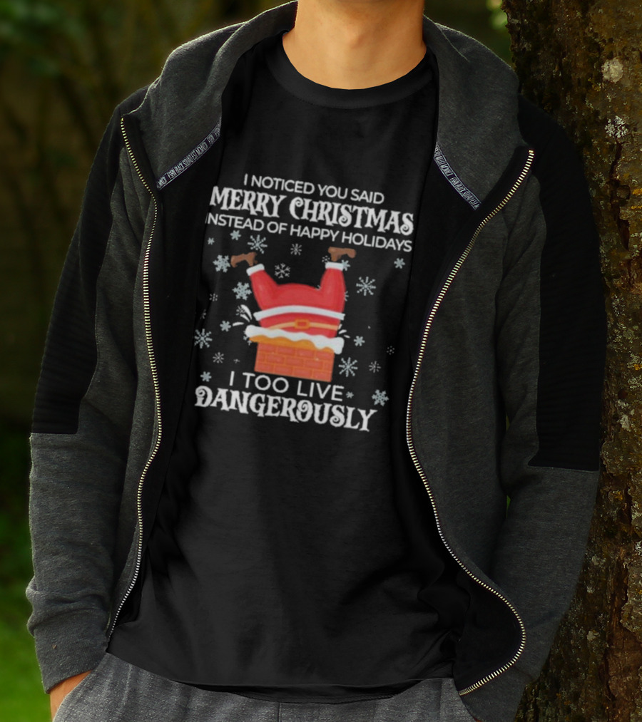 I Noticed You Said Merry Christmas Instead Of Happy Holidays I Too Live Dangerously Santa Stuck In Chimney With Snowflakes T-Shirt