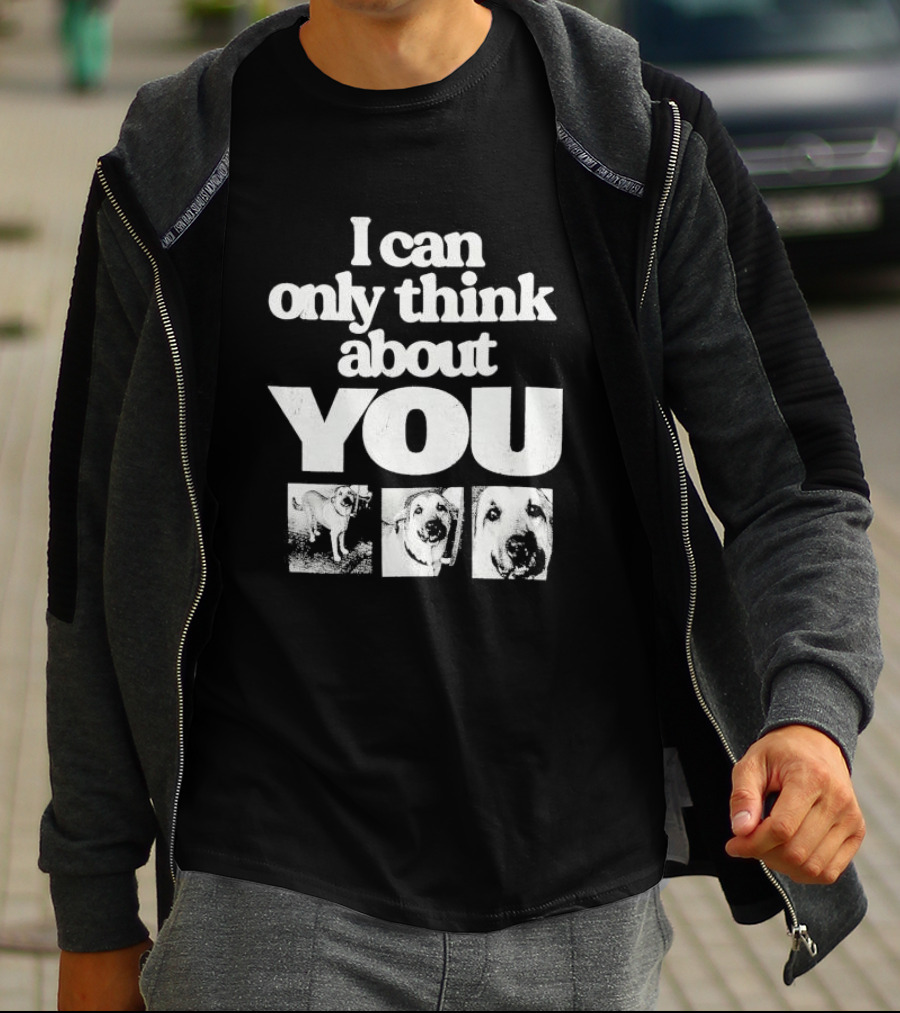 I Can Only Think About You Dog Images Zara T-Shirt