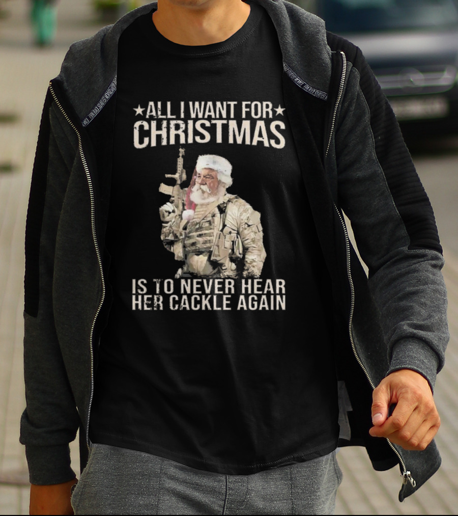 All I Want For Christmas Is To Never Hear Her Cackle Again Santa With Tactical Gear T-Shirt