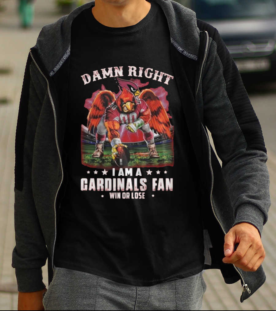 Damn Right I Am A Cardinals Fan Win Or Lose T-Shirt