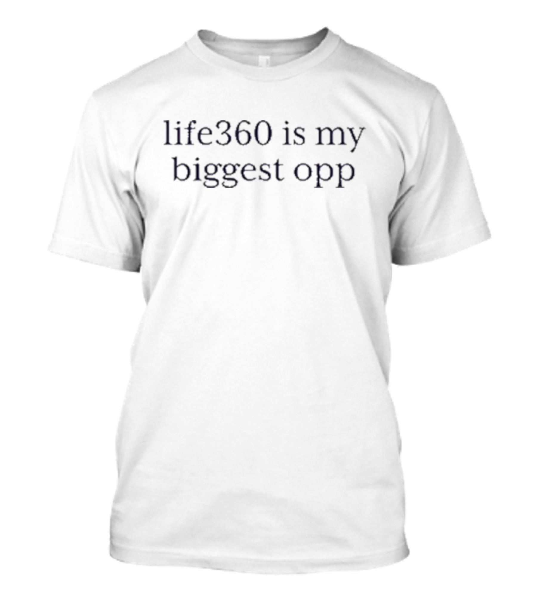 Life360 Is My Biggest Opponent T-Shirt