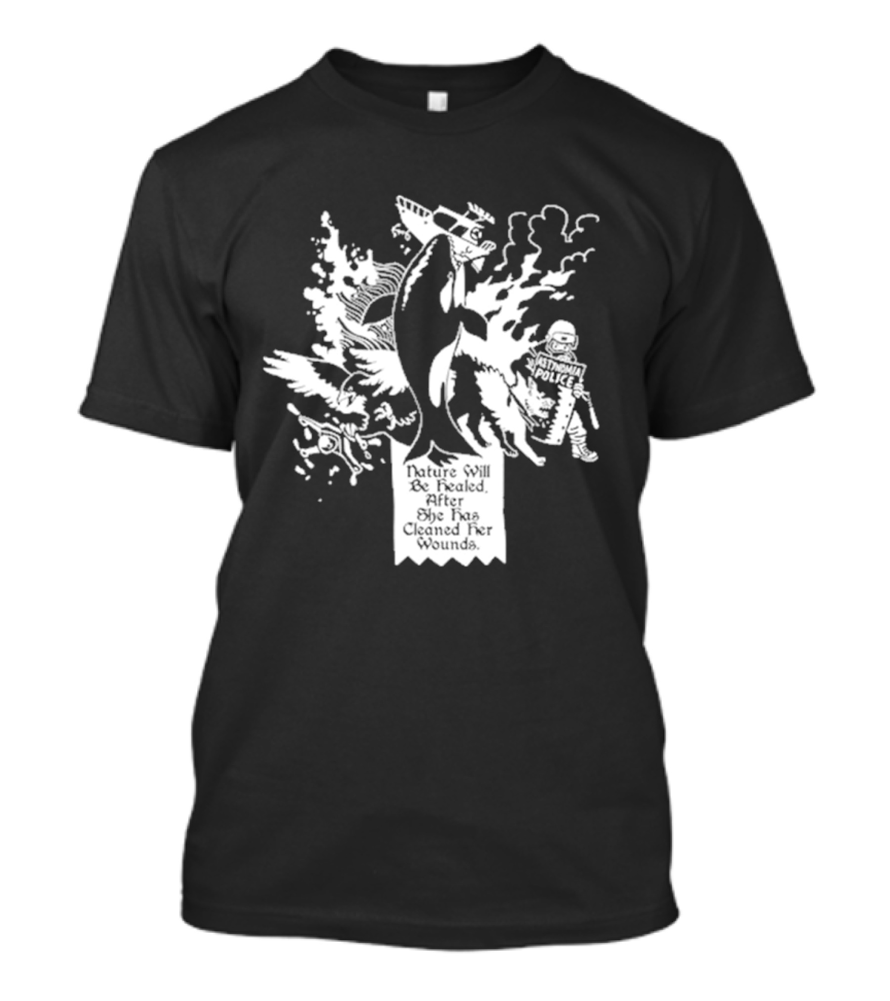 Nature Will Be Healed After She Has Cleaned Her Wounds With Airplane Whale Bird Water Fire Riot Police T-Shirt