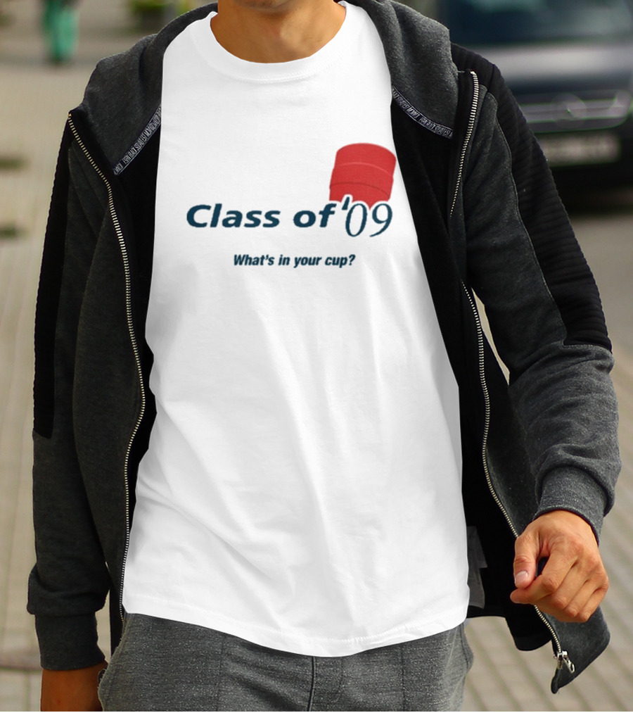 Class Of ’09 Double Cup What's In Your Cup? T-Shirt