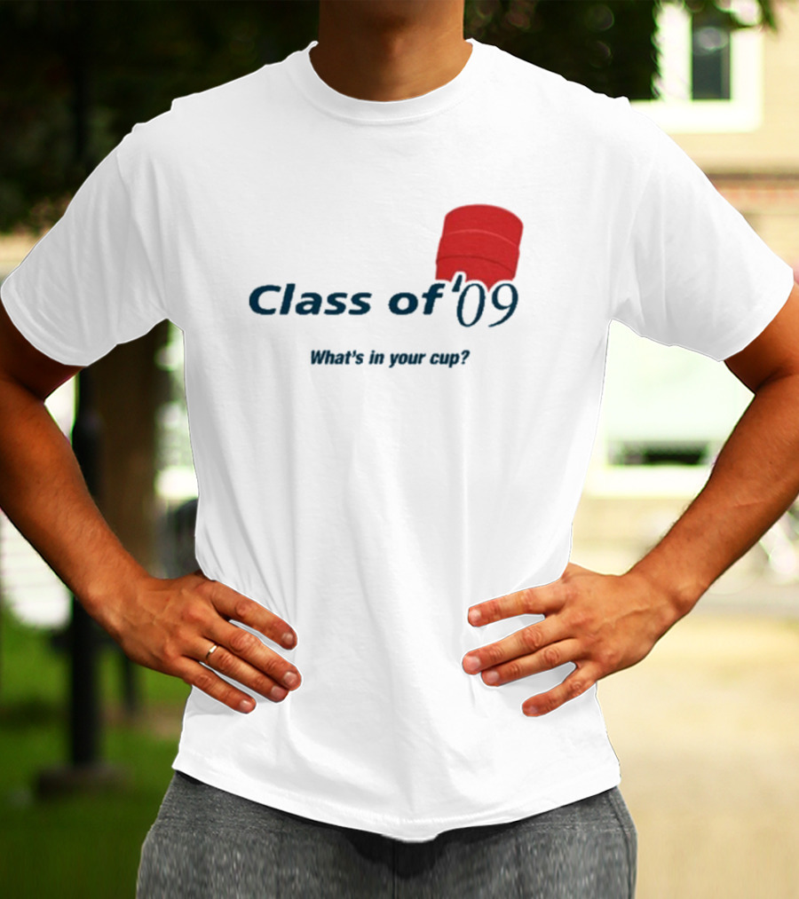 Class Of ’09 Double Cup What's In Your Cup? T-Shirt