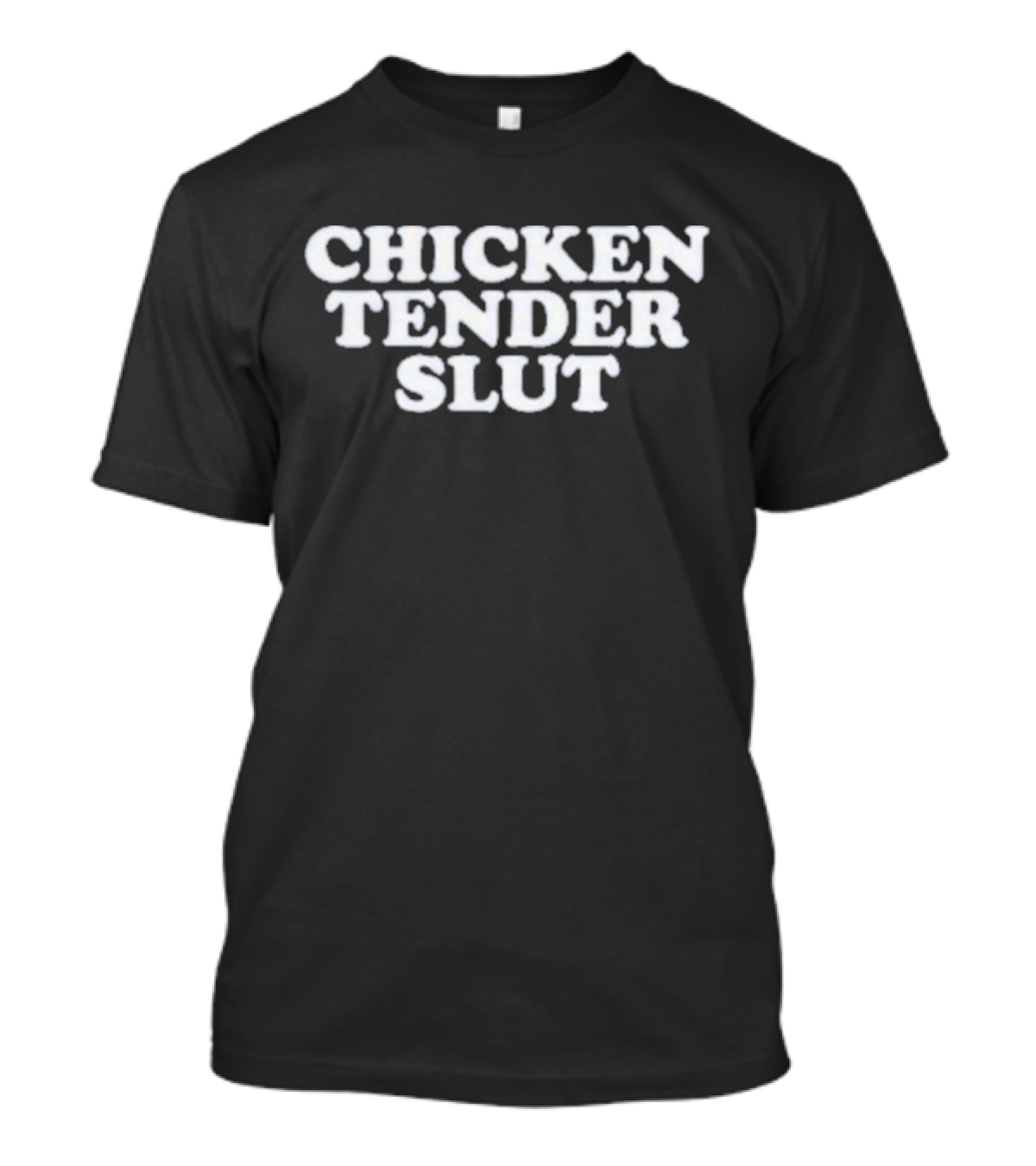 Chicken Tender Slut T-Shirt