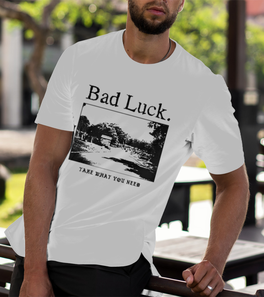 Bad Luck Take What You Need Scenic Street View T-Shirt