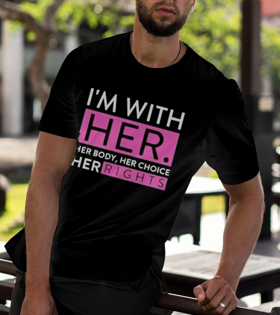 I'm With Her Body Her Choice Her Rights T-Shirt