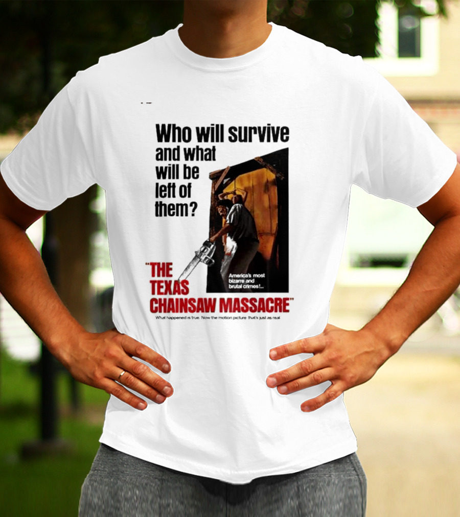 The Texas Chainsaw Massacre Who Will Survive And What Will Be Left Of Them America's Most Bizarre And Brutal Crimes T-Shirt