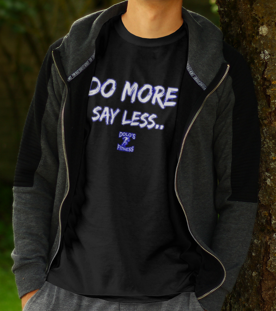 DO MORE SAY LESS DOLO'S FITNESS T-Shirt