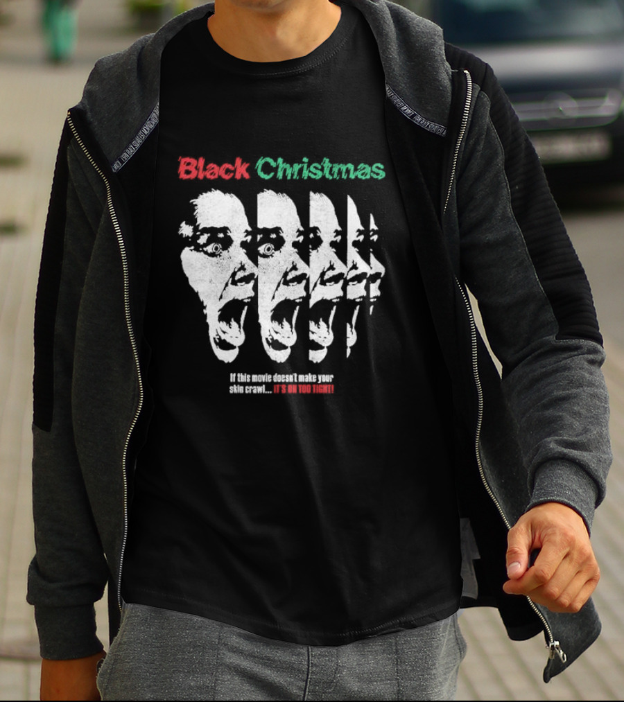 Black Christmas If This Movie Doesn’t Make Your Skin Crawl It’s On Too Tight T-Shirt