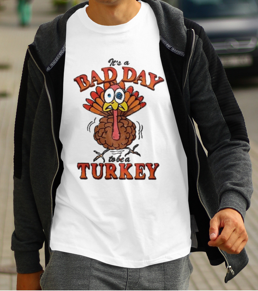 It's A Bad Day To Be A Turkey Cartoon Turkey T-Shirt