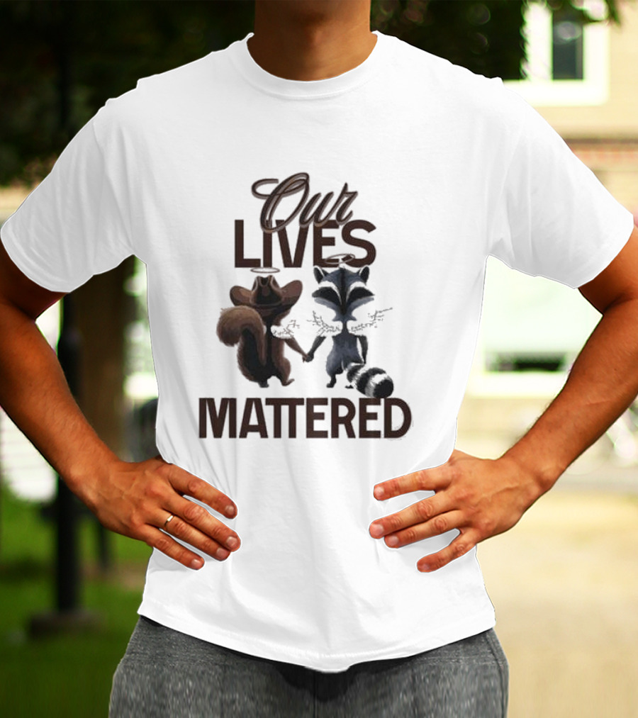 Our Lives Mattered Squirrel Peanut And Fred Raccoon Justice For Peanut The Squirrel T-Shirt