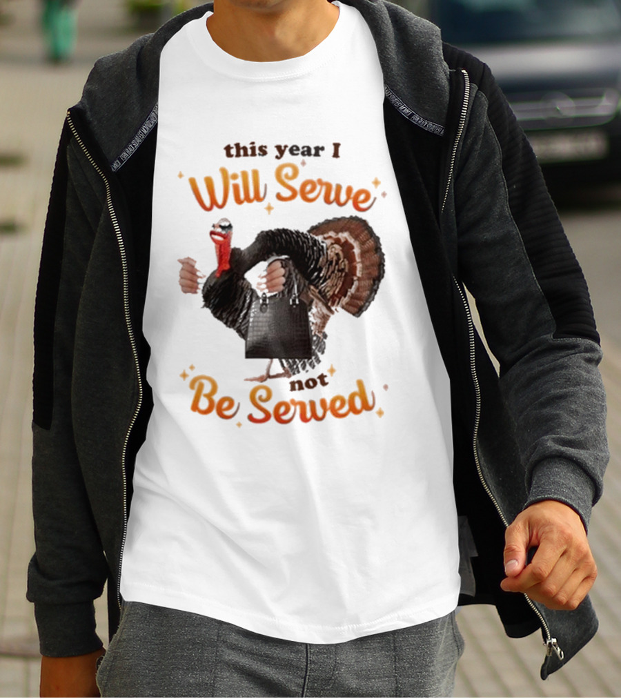 This Year I Will Serve Not Be Served Turkey With Purse T-Shirt