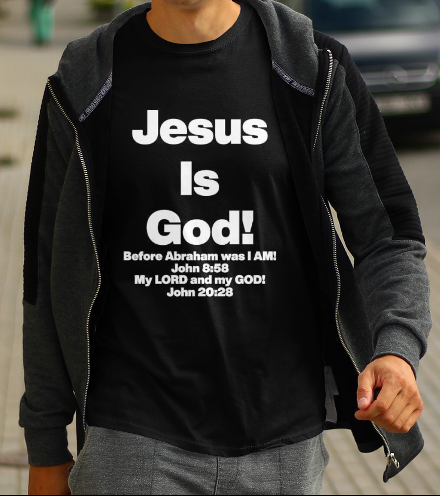 Jesus Is God Before Abraham Was I Am John 8 58 My Lord And My God John 20 28 T-Shirt