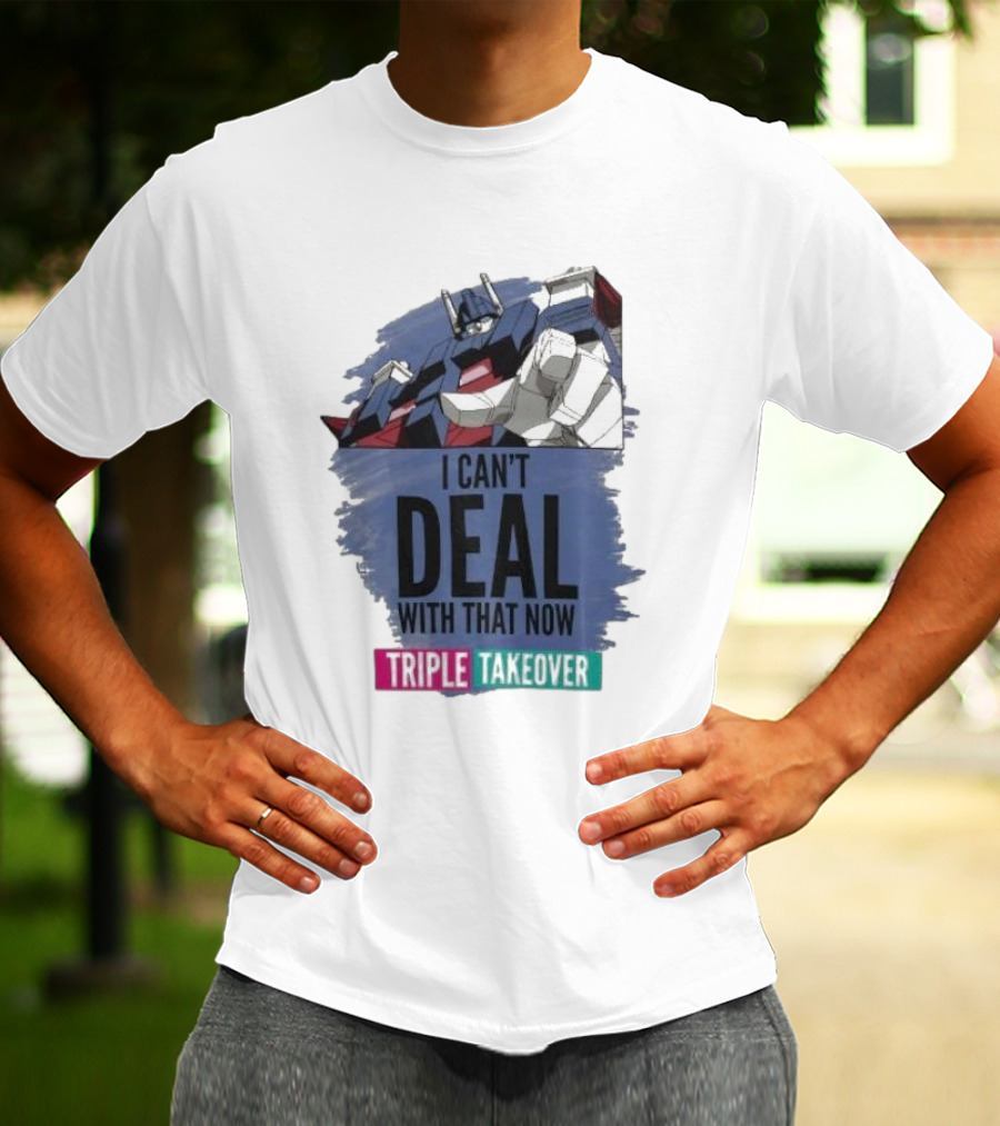 I Can’t Deal With That Now Triple Takeover Optimus Prime Robot Mashup T-Shirt