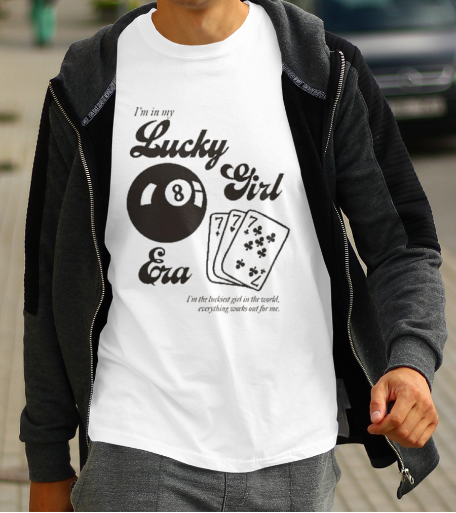 I'm In My Lucky Girl Era 8 Ball And Lucky Cards I'm The Luckiest Girl In The World Everything Works Out For Me T-Shirt