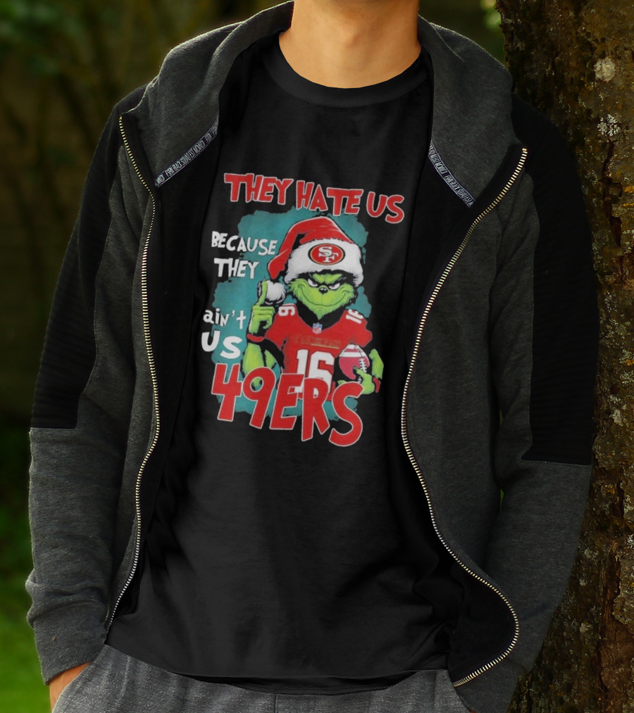 They Hate Us Because They Ain't Us 49ers Grinch Santa Hat Football T-Shirt