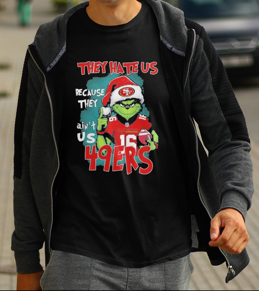 They Hate Us Because They Ain't Us 49ers Grinch Santa Hat Football T-Shirt