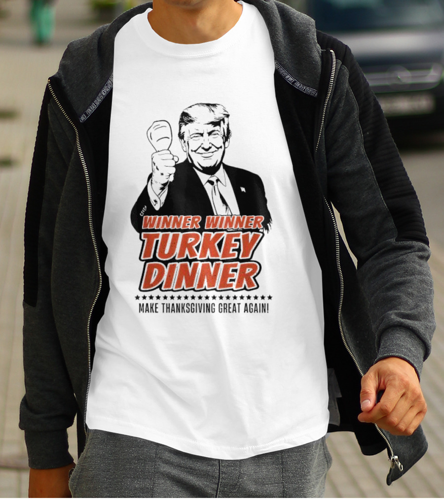 Winner Winner Turkey Dinner Make Thanksgiving Great Again T-Shirt