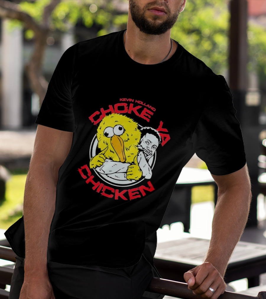 KEVIN HOLLAND CHOKE YA CHICKEN T-Shirt