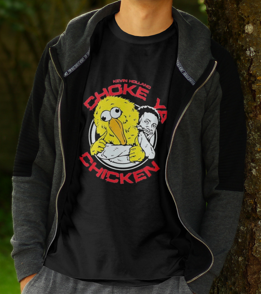 KEVIN HOLLAND CHOKE YA CHICKEN T-Shirt