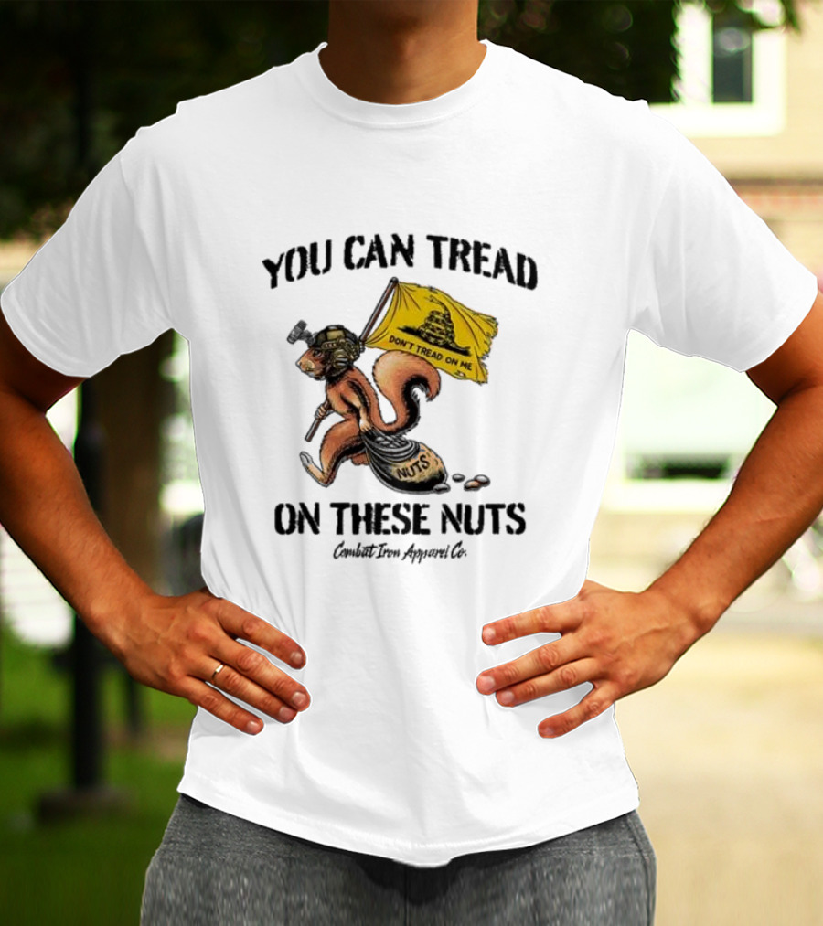 You Can Tread On These Nuts Don't Tread On Me Squirrel Combat Iron Apparel Co T-Shirt