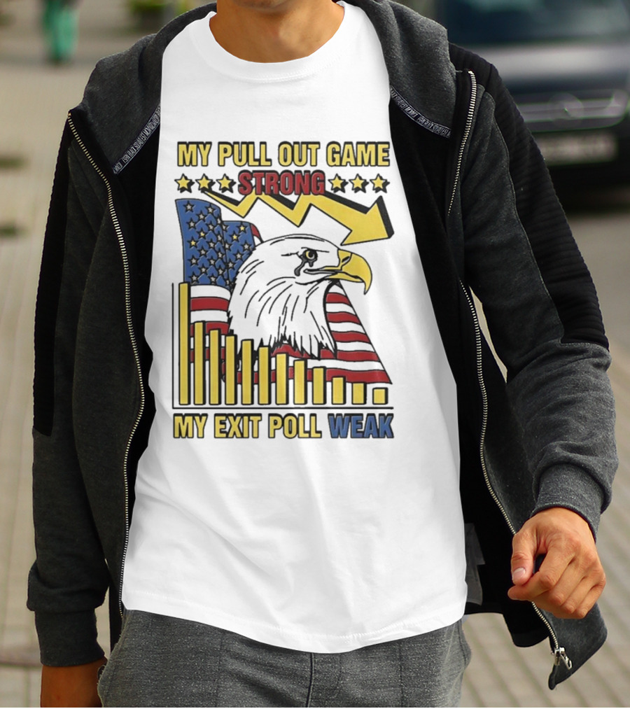 My Pull Out Game Strong My Exit Poll Weak Eagle American Flag And Arrow T-Shirt