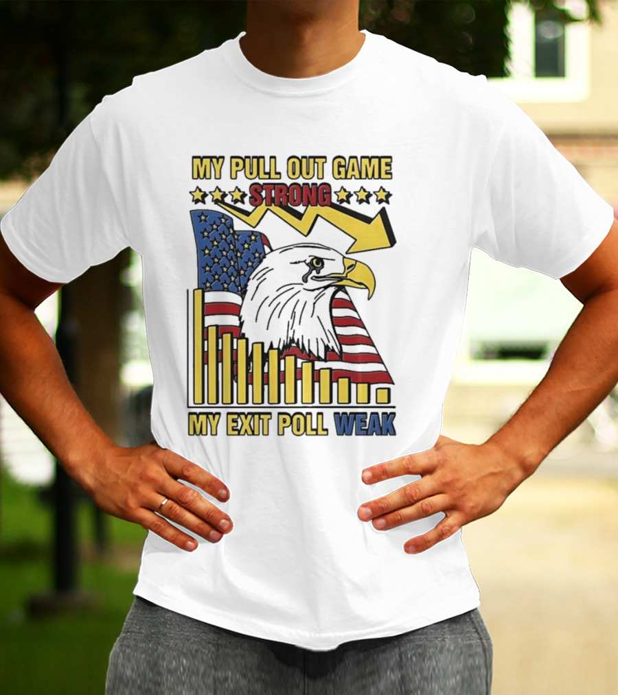 My Pull Out Game Strong My Exit Poll Weak Eagle American Flag And Arrow T-Shirt