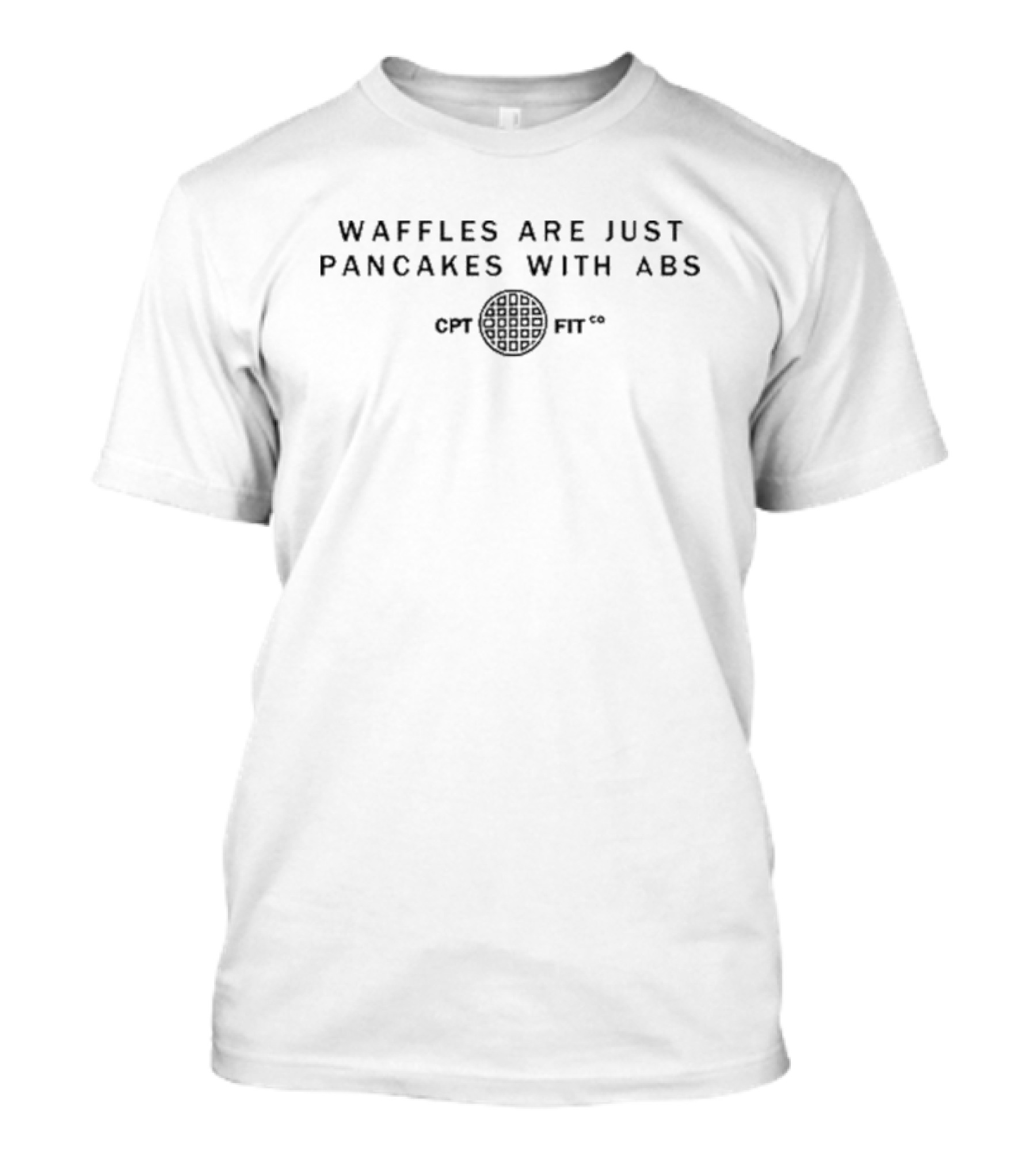 WAFFLES ARE JUST PANCAKES WITH ABS CPT FIT CO T-Shirt
