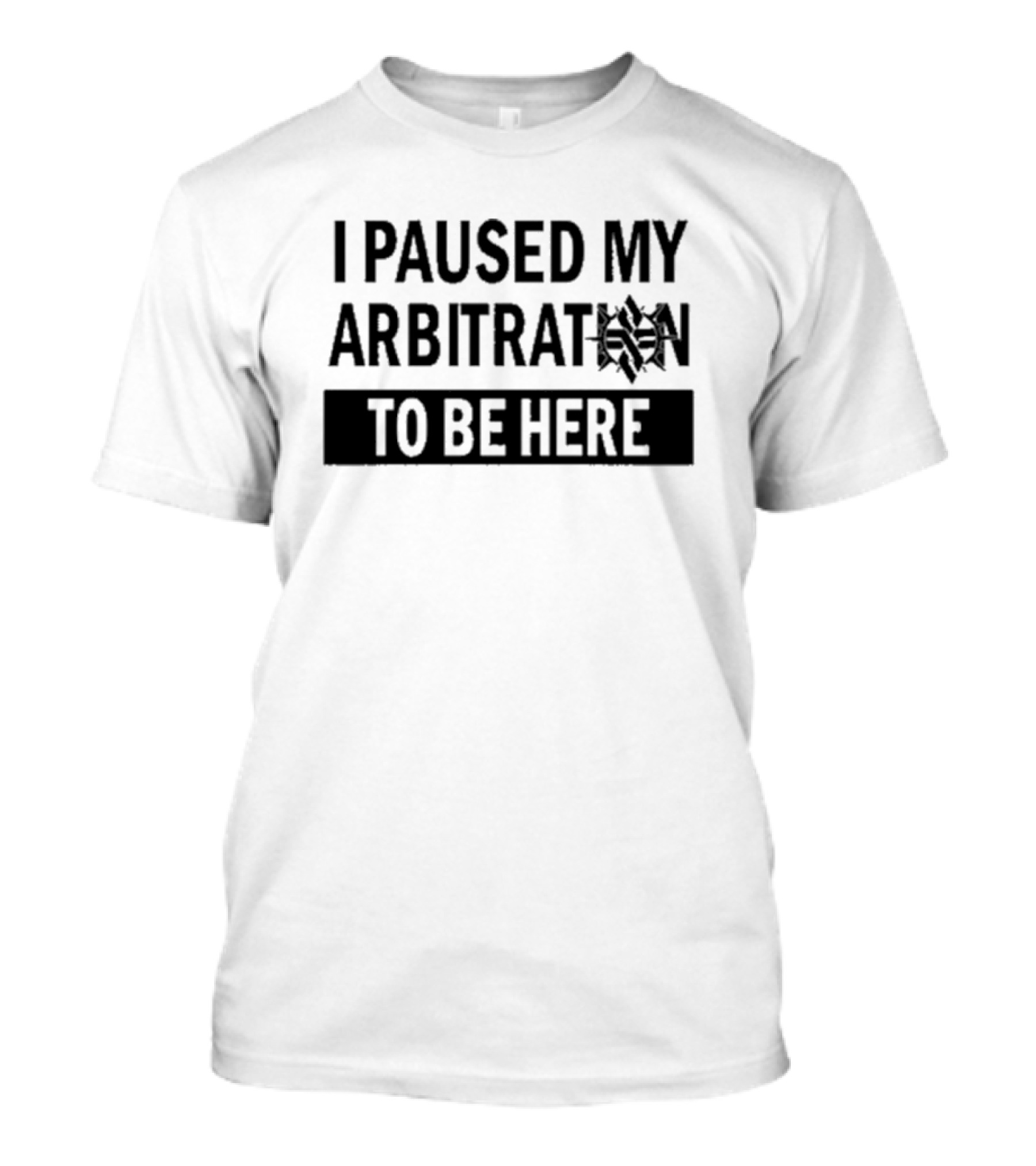 I Paused My Arbitration To Be Here Spider T-Shirt