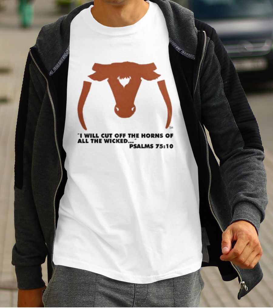 Texas Longhorns I Will Cut Off The Horns Of All The Wicked Psalms 75:10 T-Shirt