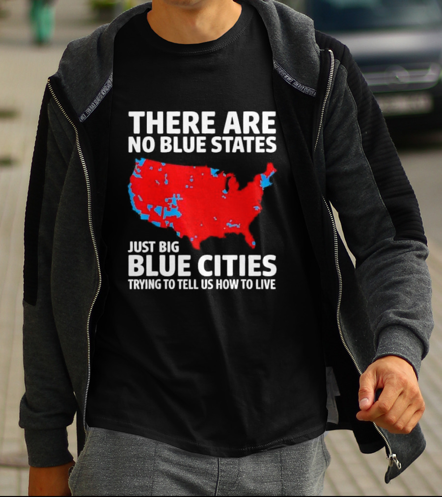 There Are No Blue States Just Big Blue Cities Trying To Tell Us How To Live Map T-Shirt