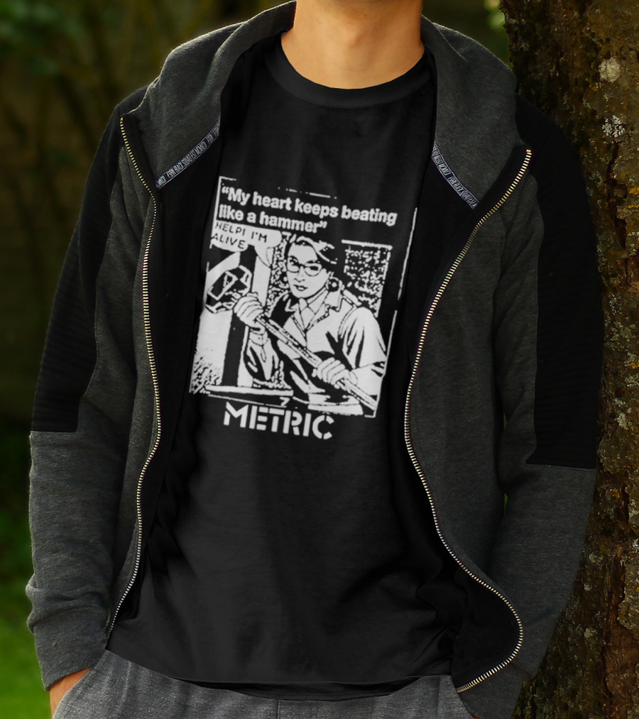 My Heart Keeps Beating Like A Hammer Help I'm Alive Metric T-Shirt