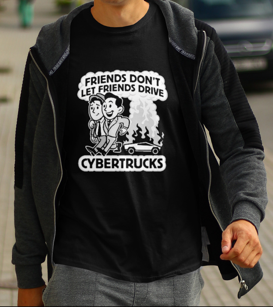 Friends Don’t Let Friends Drive Smoking Cybertrucks T-Shirt
