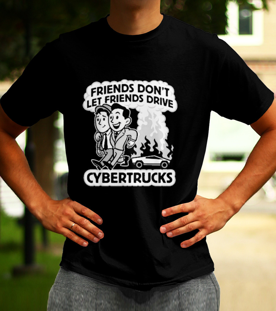 Friends Don’t Let Friends Drive Smoking Cybertrucks T-Shirt