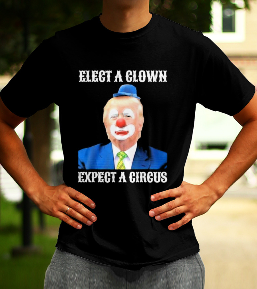 Elect A Clown Expect A Circus Clown Suit Political Satire T-Shirt