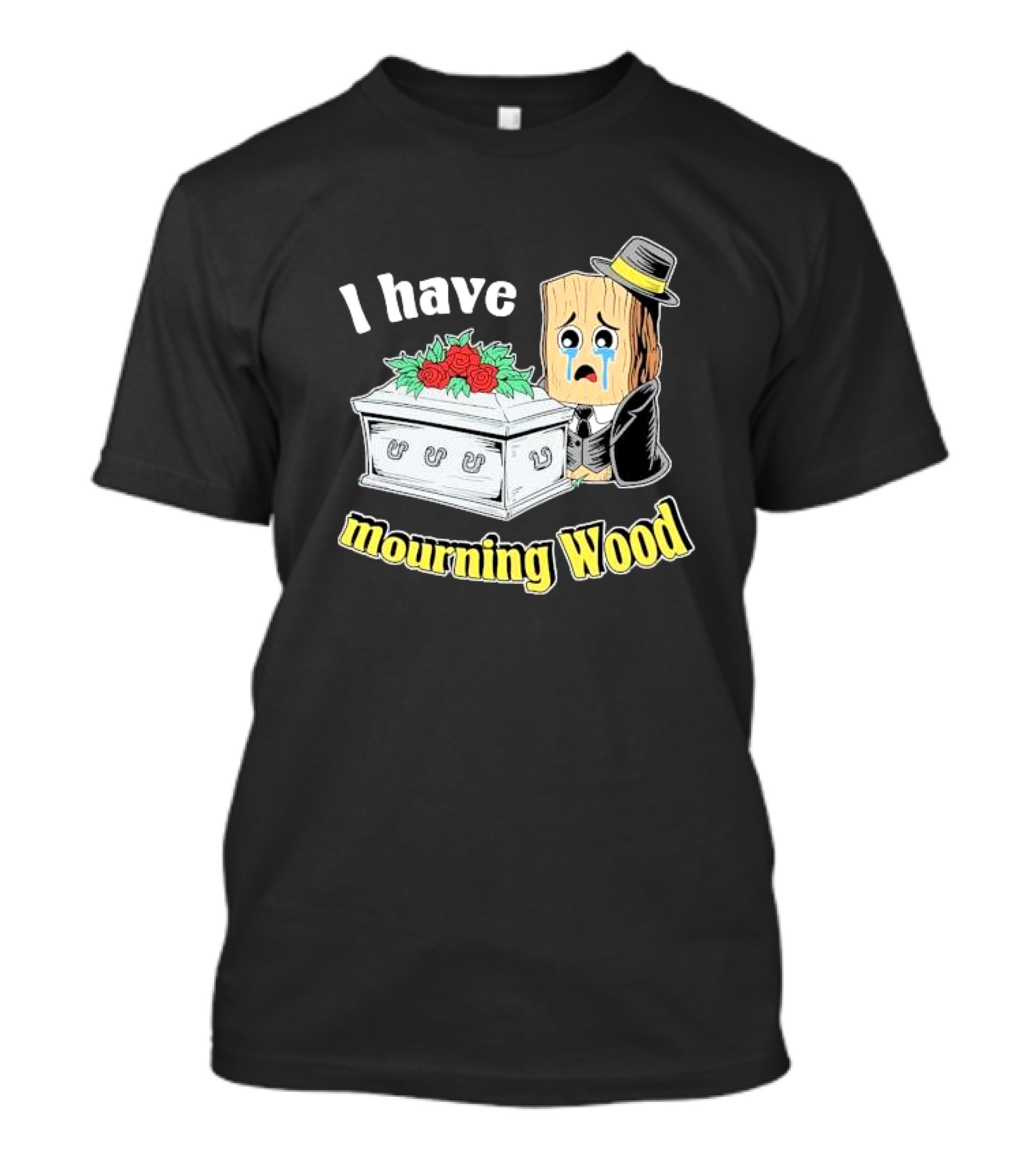 I Have Mourning Wood Crying Log With Coffin And Roses T-Shirt