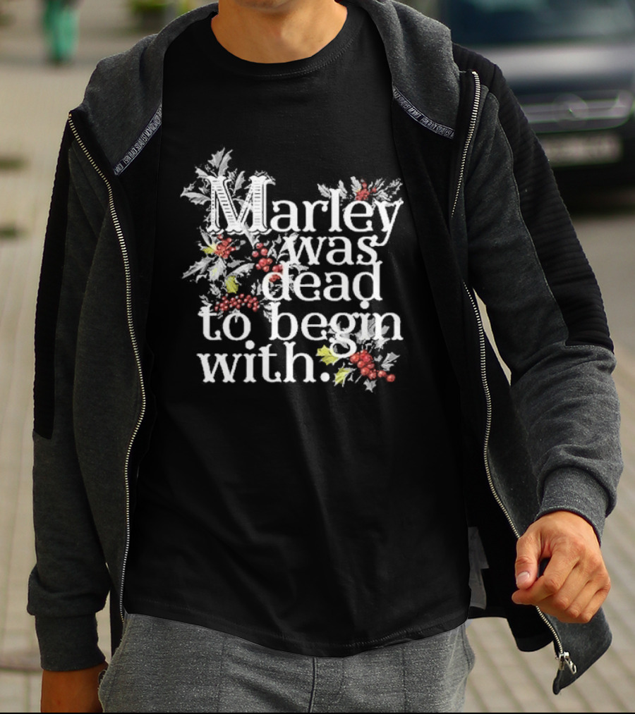 Marley Was Dead To Begin With Christmas Holly T-Shirt