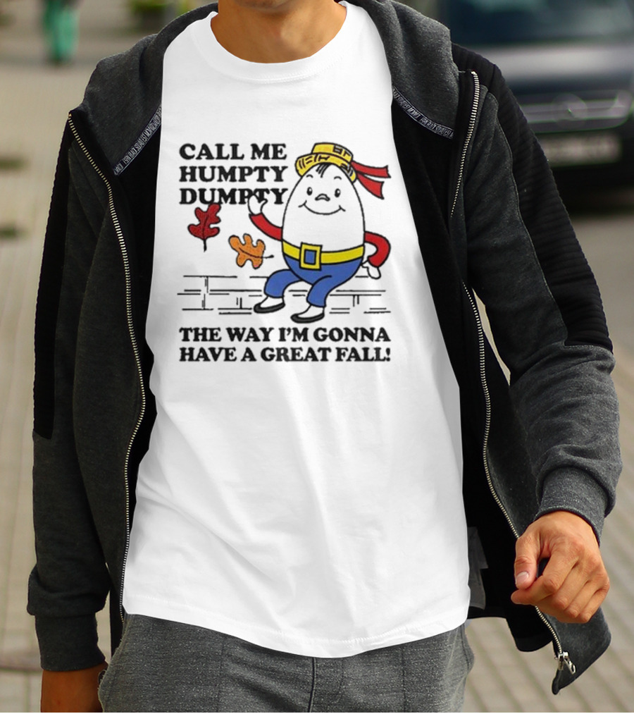 Call Me Humpty Dumpty The Way I’m Gonna Have A Great Fall Fun Autumn Leaves T-Shirt