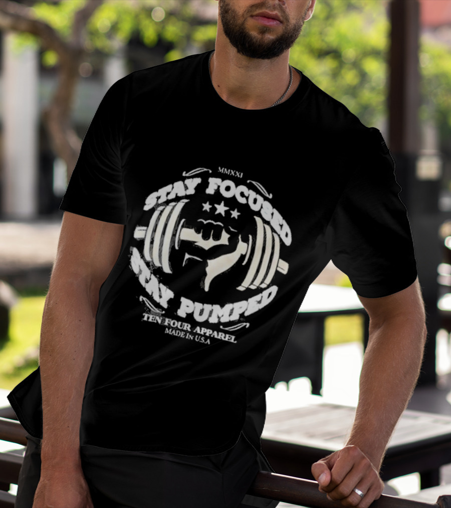 Stay Focused Stay Pumped Ten Four Apparel Made In USA MMXXI T-Shirt