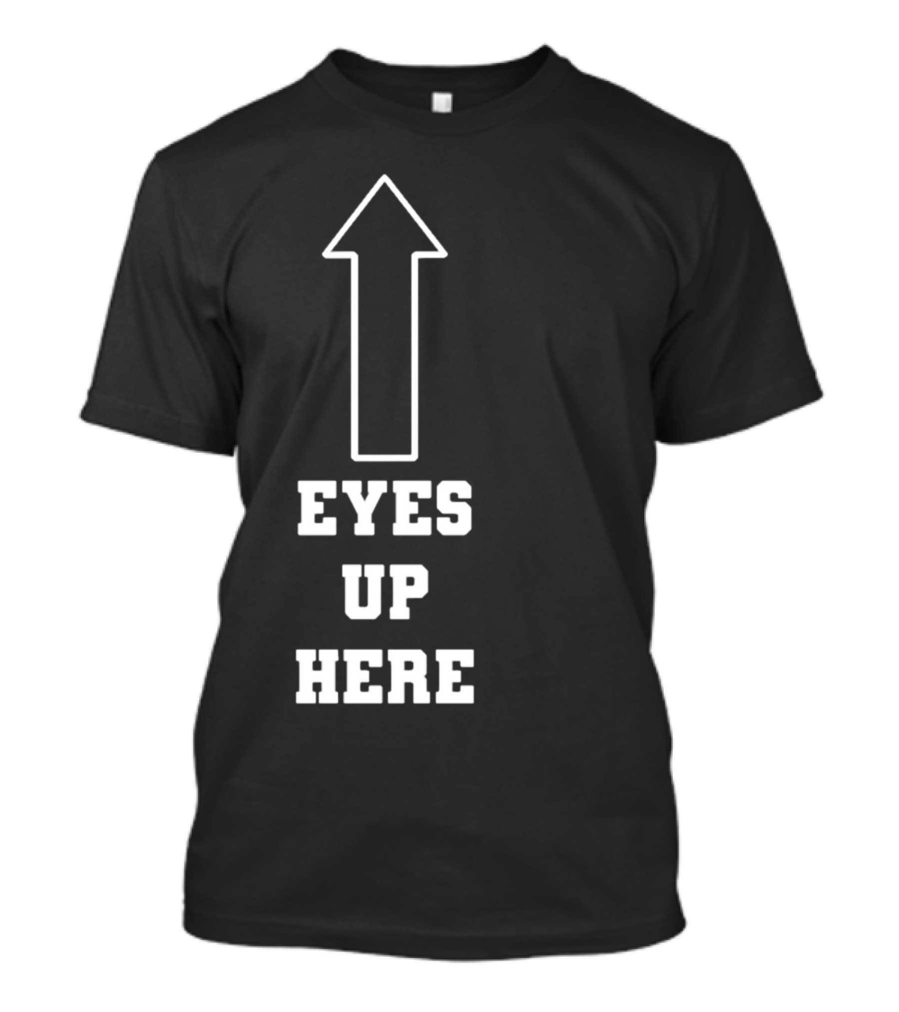 Eyes Up Here Arrow T-Shirt