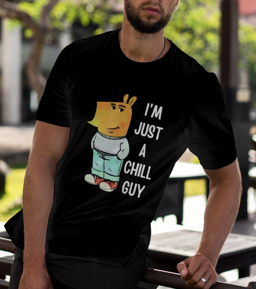 I'm Just A Chill Guy T-Shirt