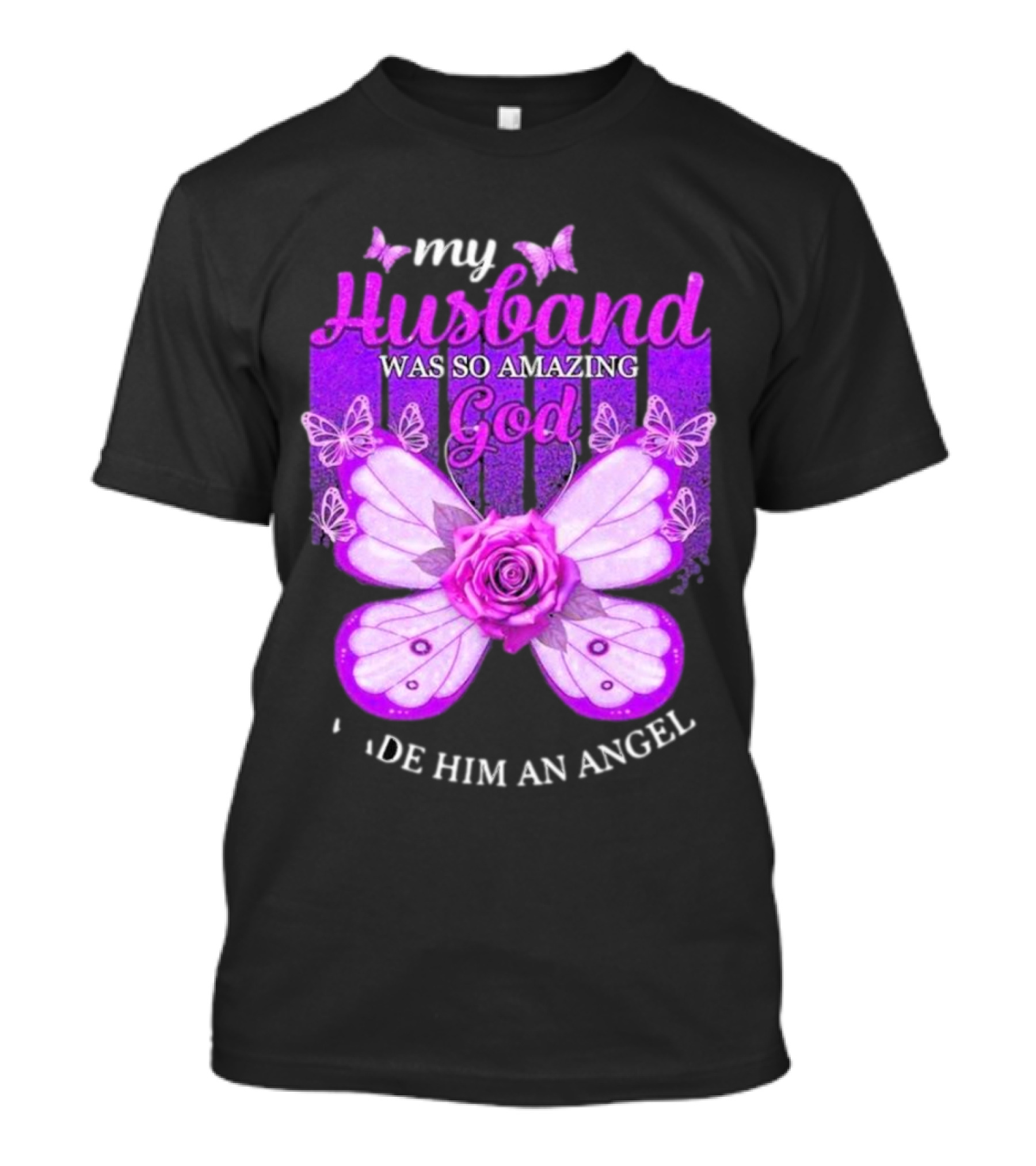 My Husband Was So Amazing God Made Him An Angel 2D Butterfly Rose T-Shirt