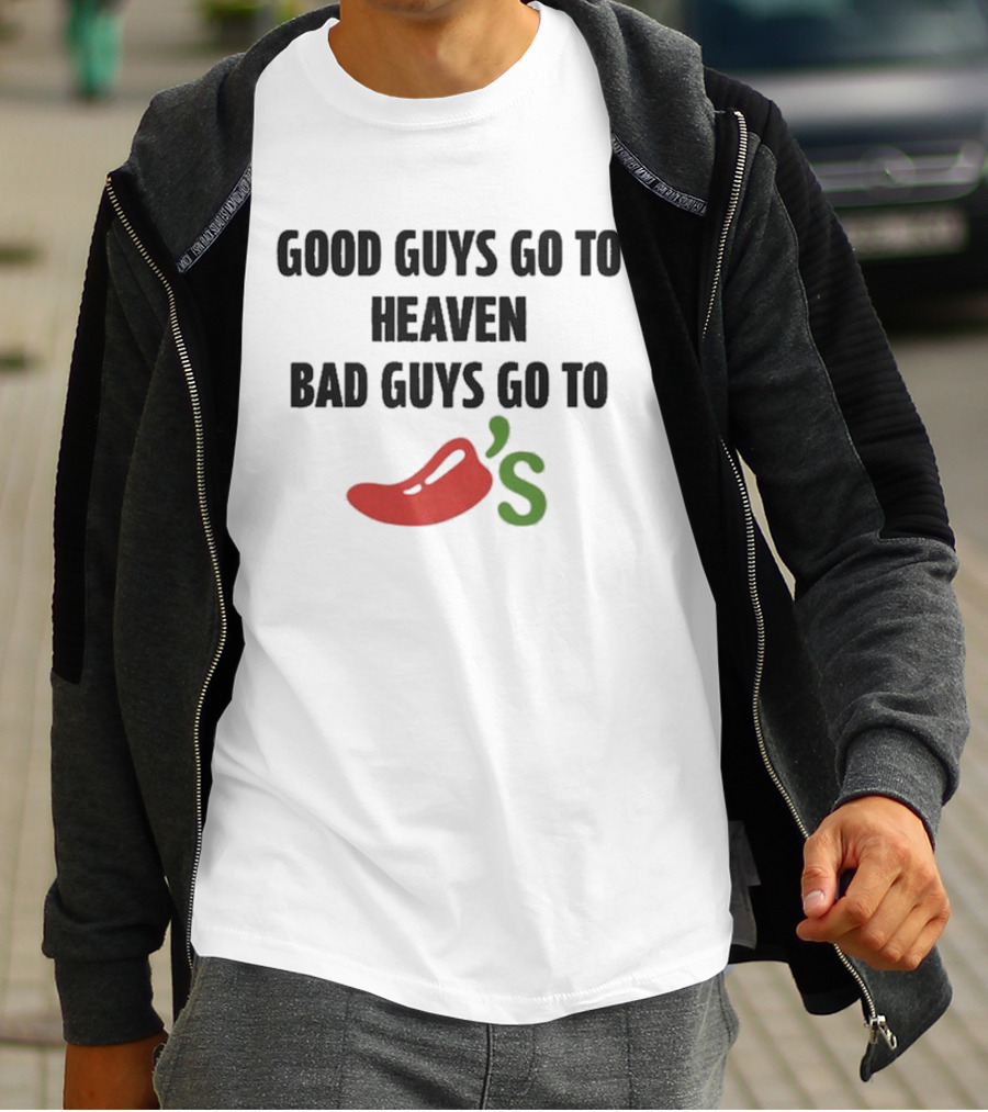 Good Guys Go To Heaven Bad Guys Go To Chili's T-Shirt