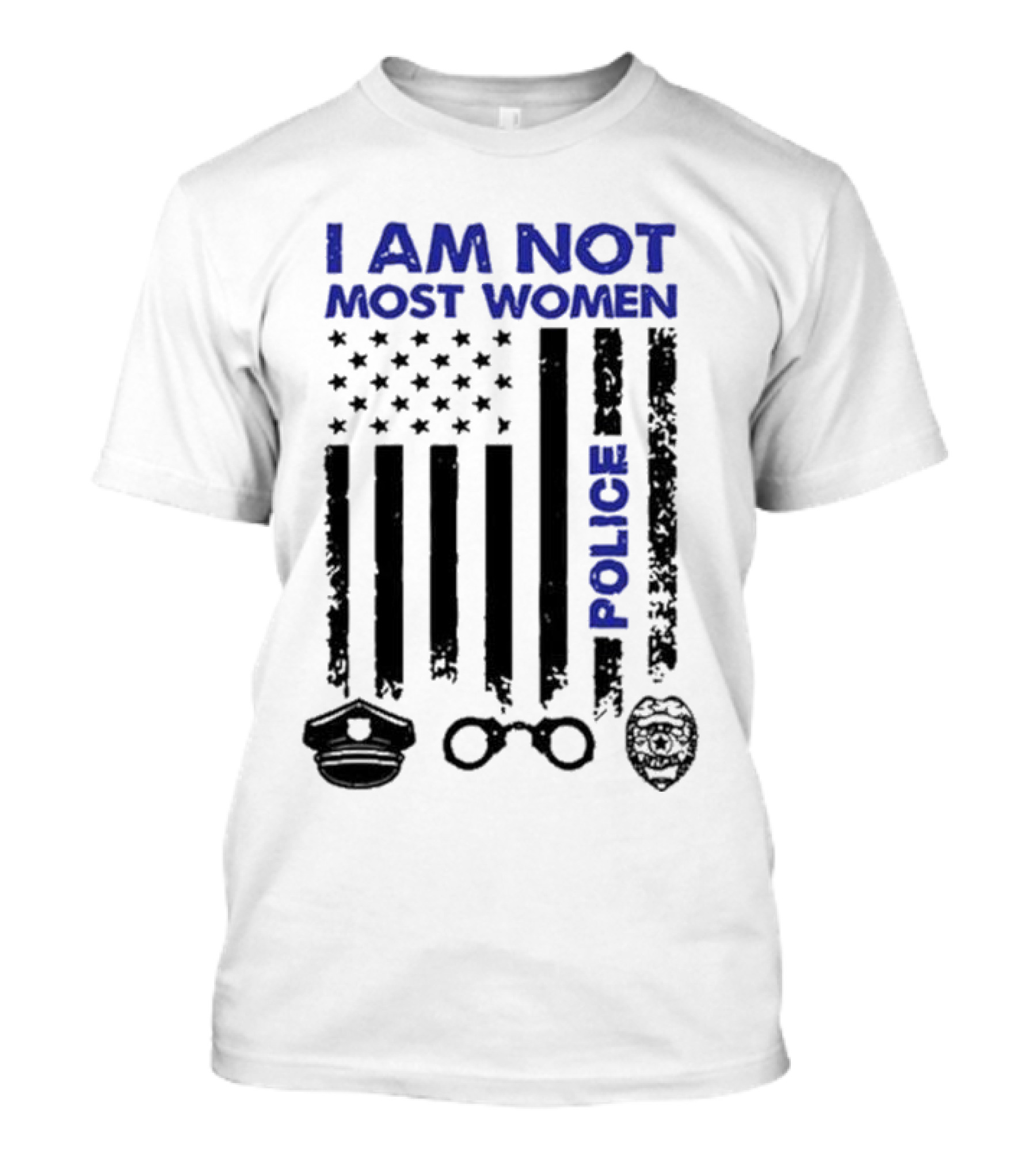 I Am Not Most Women Police American Flag Handcuffs Badge T-Shirt