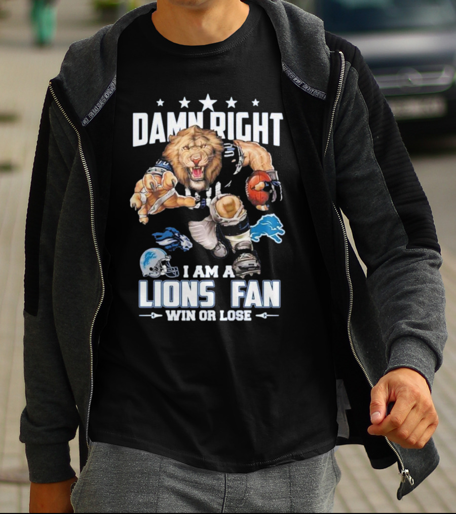 Damn Right I Am A Lions Fan Win Or Lose Football Roaring Pride T-Shirt
