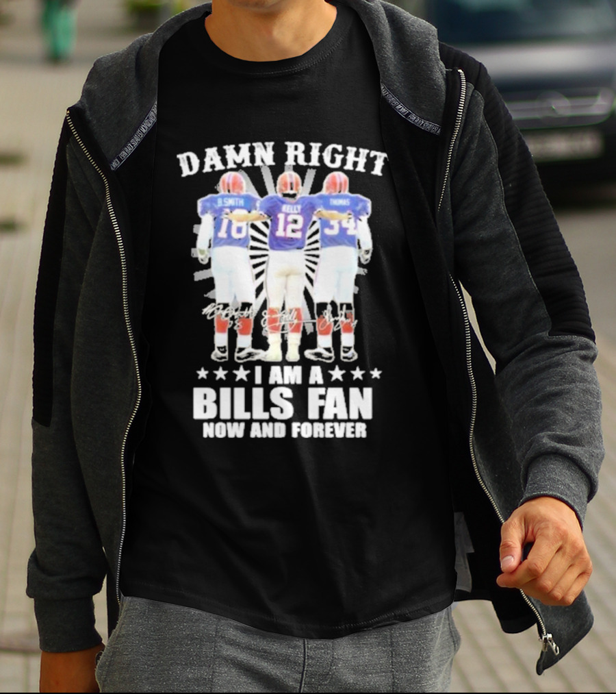 Smith Kelly Thomas Damn Right I Am A Bills Fan Now And Forever T-Shirt