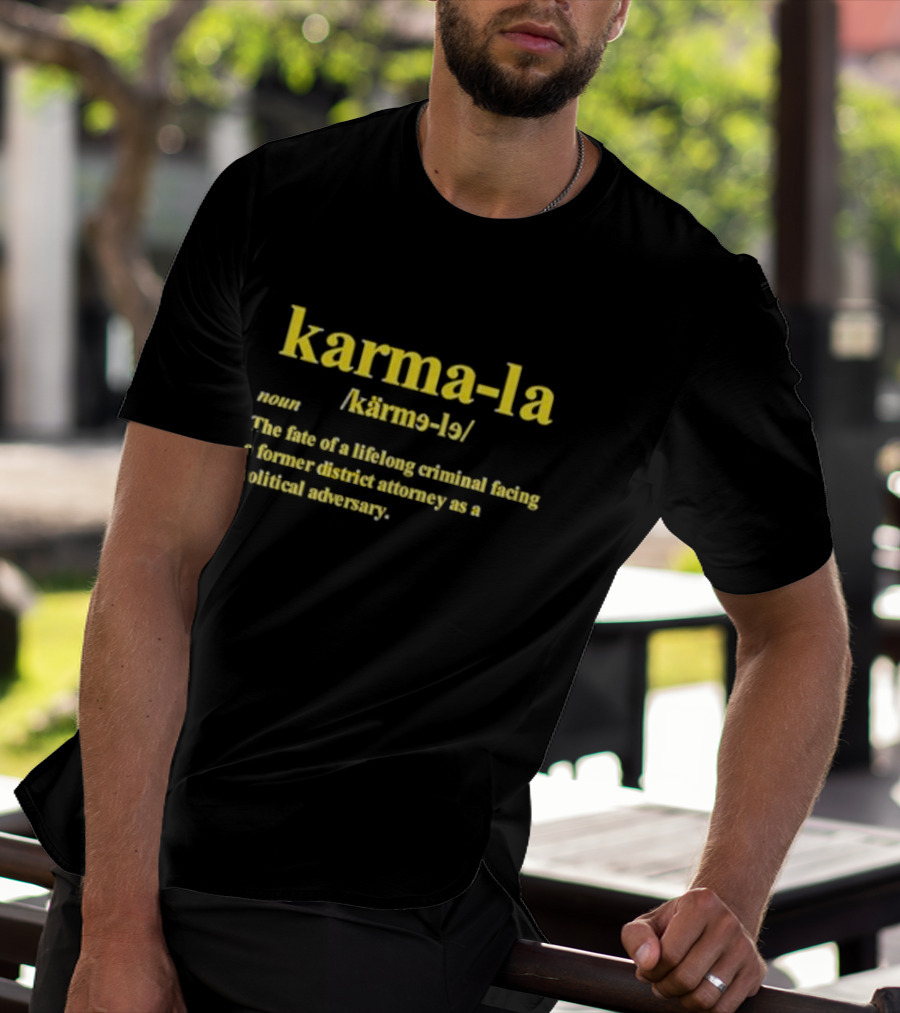Karma-la Noun The Fate Of A Lifelong Criminal Facing A Former District Attorney As A Political Adversary T-Shirt
