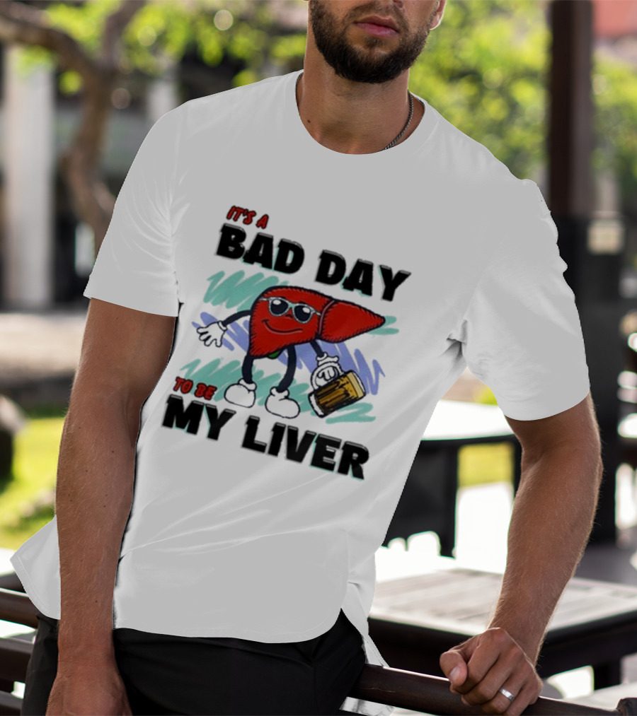 It's A Bad Day To Be My Liver With Cool Cartoon Holding Beer T-Shirt